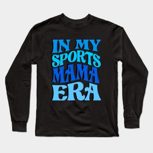 In my  Sports  MAMA era Long Sleeve T-Shirt